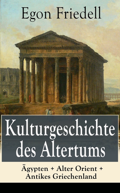 Kulturgeschichte des Altertums: Ägypten + Alter Orient + Antikes Griechenland - Egon Friedell