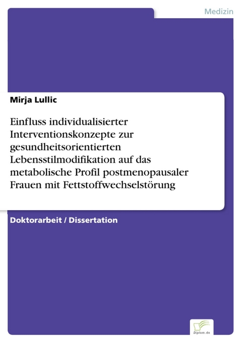 Einfluss individualisierter Interventionskonzepte zur gesundheitsorientierten Lebensstilmodifikation auf das metabolische Profil postmenopausaler Frauen mit Fettstoffwechselstörung -  Mirja Lullic