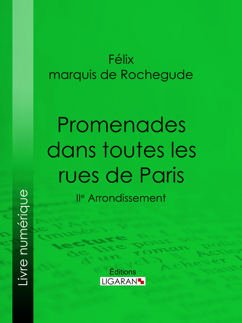 Promenades dans toutes les rues de Paris - Félix Marquis de Rochegude,  Ligaran