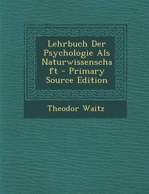 Lehrbuch Der Psychologie ALS Naturwissenschaft - Theodor Waitz