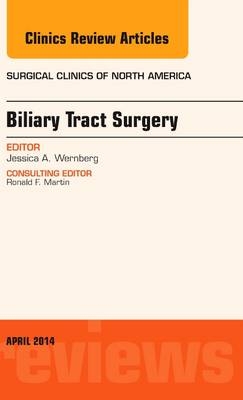 Biliary Tract Surgery, An Issue of Surgical Clinics - Jessica A Wernberg