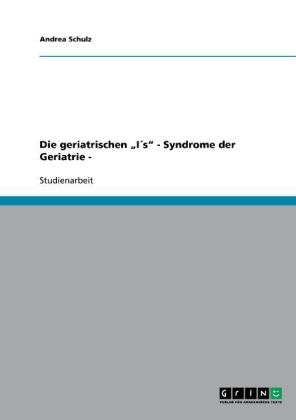 Die geriatrischen "I´s" - Syndrome der Geriatrie - - Andrea Schulz