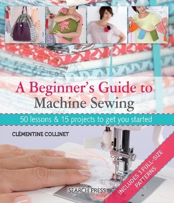 A Beginner's Guide to Machine Sewing - Clémentine Collinet