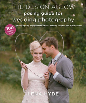 The Design Aglow Posing Guide For Wedding Photography - Lena Hyde