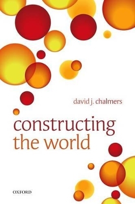 Constructing the World - David J. Chalmers