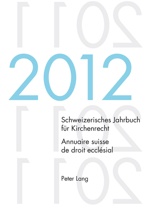 Schweizerisches Jahrbuch für Kirchenrecht. Bd. 17 (2012) / Annuaire suisse de droit ecclésial. Vol. 17 (2012) - 