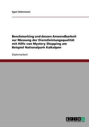 Benchmarking und dessen Anwendbarkeit zur Messung der Dienstleistungsqualität mit Hilfe von Mystery Shopping am Beispiel Nationalpark Kalkalpen - Egon Ostermann