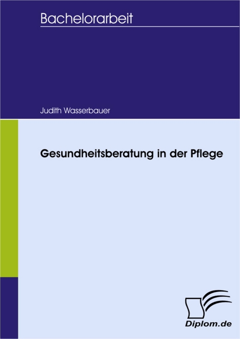 Gesundheitsberatung in der Pflege -  Judith Wasserbauer