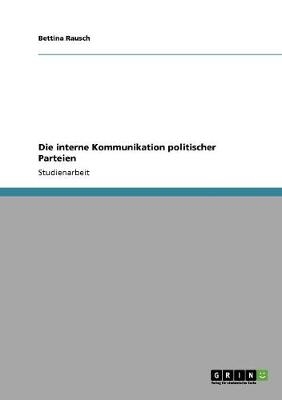 Die interne Kommunikation politischer Parteien - Bettina Rausch