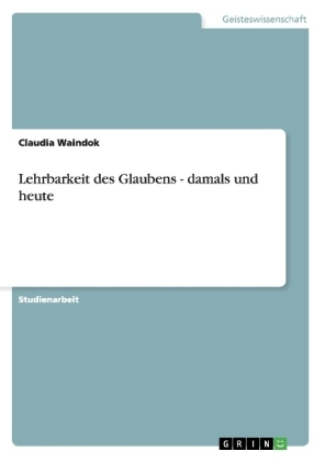 Lehrbarkeit des Glaubens - damals und heute - Claudia Waindok