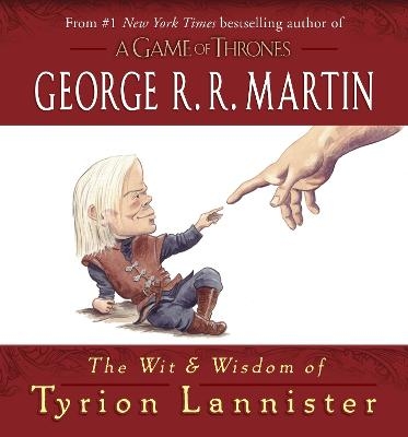 The Wit & Wisdom of Tyrion Lannister - George R. R. Martin