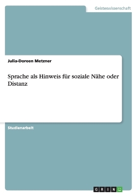 Sprache als Hinweis für soziale Nähe oder Distanz - Julia-Doreen Metzner