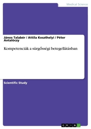 Kompetenciák a sürgosségi betegellátásban - Janos Talaber, Attila Keszthelyi, Péter Antalóczy