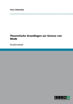 Theoretische Grundlagen zur Genese von Mode - Uwe Liskowsky