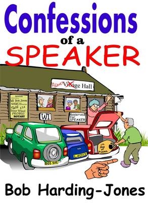 Confessions of a Speaker - Bob Harding-Jones