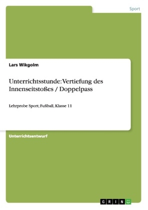 Unterrichtsstunde: Vertiefung des Innenseitstoßes / Doppelpass - Lars Wikgolm