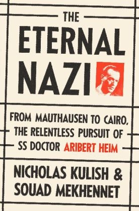 The Eternal Nazi - Nicholas Kulish, Souad Mekhennet