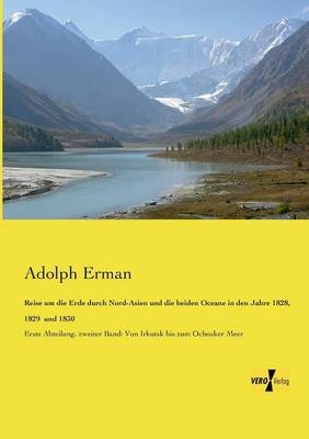 Reise um die Erde durch Nord-Asien und die beiden Oceane in den Jahre 1828, 1829 und 1830 - Adolf Erman