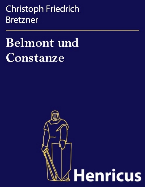 Belmont und Constanze -  Christoph Friedrich Bretzner