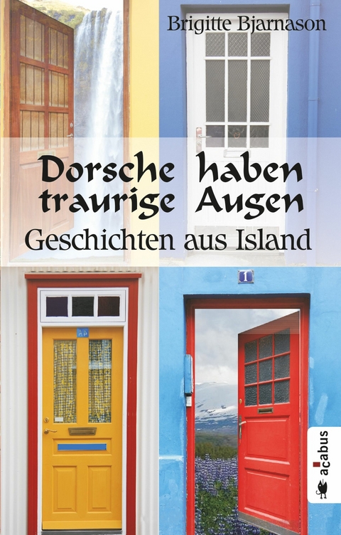 Dorsche haben traurige Augen. Geschichten aus Island - Brigitte Bjarnason