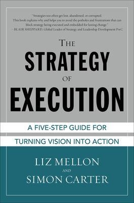 The Strategy of Execution: A Five Step Guide for Turning Vision into Action - Liz Mellon, Simon Carter