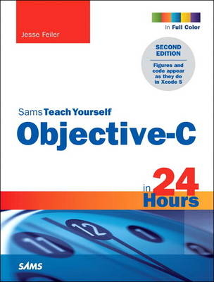 Sams Teach Yourself Objective-C in 24 Hours - Jesse Feiler