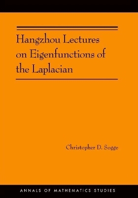 Hangzhou Lectures on Eigenfunctions of the Laplacian - Christopher D. Sogge