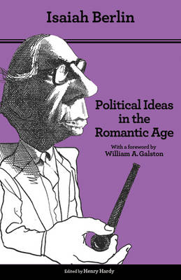 Political Ideas in the Romantic Age - Isaiah Berlin