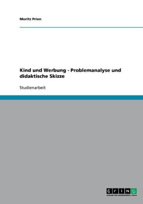 Kind und Werbung - Problemanalyse und didaktische Skizze - Moritz Prien