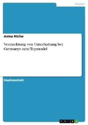 Vermarktung von Unterhaltung bei Germanys next Topmodel - Anina MÃ¼ller