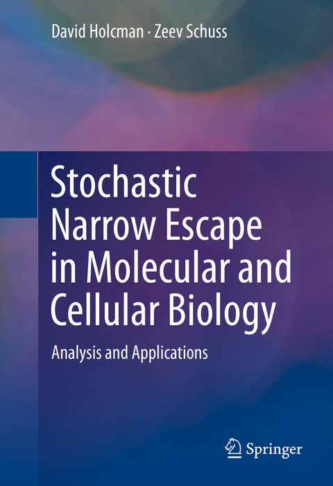 Stochastic Narrow Escape in Molecular and Cellular Biology - David Holcman, Zeev Schuss