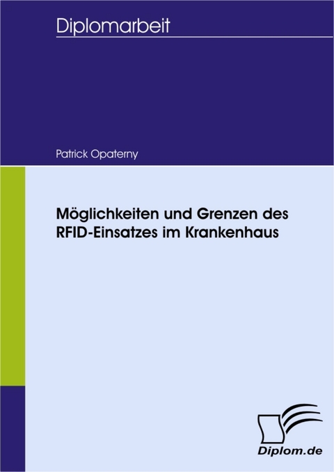 Möglichkeiten und Grenzen des RFID-Einsatzes im Krankenhaus -  Patrick Opaterny