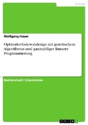 Optimales Gatewaydesign mit genetischem Algorithmus und ganzzahliger linearer Programmierung - Wolfgang Hauer