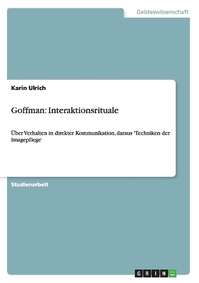 Goffman: Interaktionsrituale - Karin Ulrich