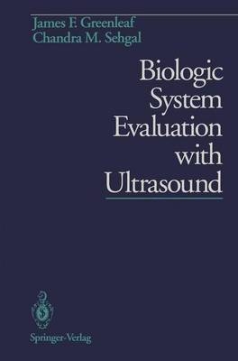 Biologic System Evaluation with Ultrasound - James F Greenleaf, Chandra M Sehgal