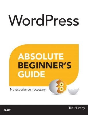 WordPress Absolute Beginner's Guide - Tris Hussey