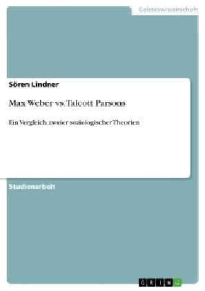 Max Weber vs. Talcott Parsons - Sören Lindner