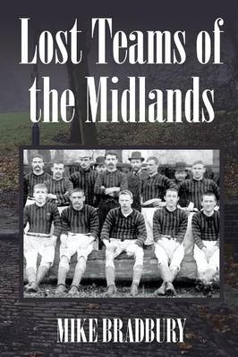 Lost Teams of the Midlands - Mike Bradbury