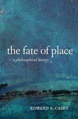 The Fate of Place - Edward Casey