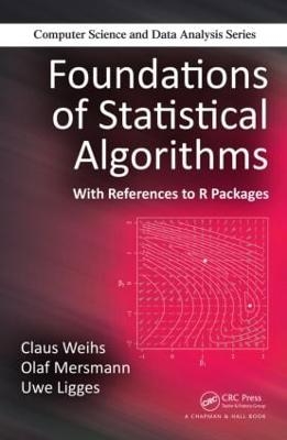 Foundations of Statistical Algorithms - Claus Weihs, Olaf Mersmann, Uwe Ligges