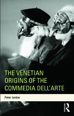 The Venetian Origins of the Commedia dell'Arte - Peter Jordan