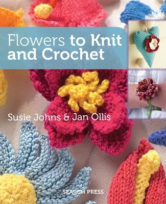 Flowers to Knit & Crochet - Susie Johns, Jan Ollis