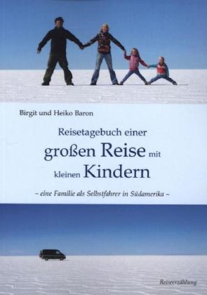 Reisetagebuch einer großen Reise mit kleinen Kindern - Birgit Baron, Heiko Baron