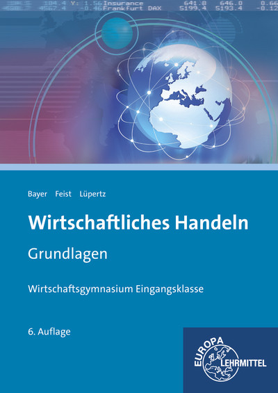 Wirtschaftliches Handeln Grundlagen - Ulrich Bayer, Theo Feist, Viktor Lüpertz