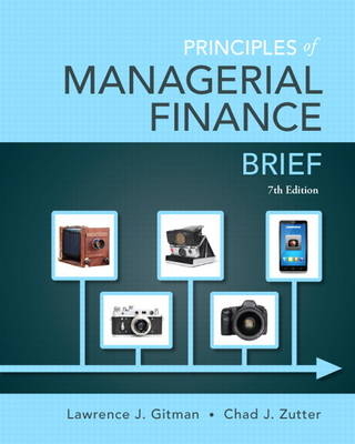 Principles of Managerial Finance, Brief - Lawrence J. Gitman, Chad J. Zutter