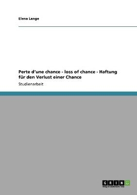 Perte d'une chance - loss of chance -   Haftung für den Verlust einer Chance - Elena Lange