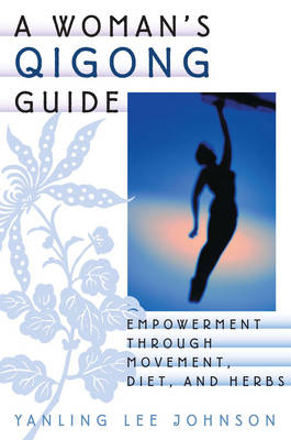 A Woman's Qigong Guide - Yanling Lee Johnson