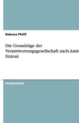 Die GrundzÃ¼ge der Verantwortungsgesellschaft nach Amitai Etzioni - Rebecca Pfaffl