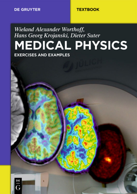 Medical Physics - Wieland Alexander Worthoff, Hans Georg Krojanski, Dieter Suter