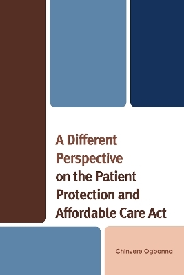 A Different Perspective on the Patient Protection and Affordable Care Act - Chinyere Ogbonna